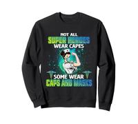 Not All Heroes Wear Capes Some Wear Caps and Mask Nurse Sweatshirt
