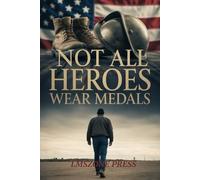 Not All Heroes Wear Medals: The Powerful True Stories of Selfless Service, Brotherhood, and Patriotism in Action