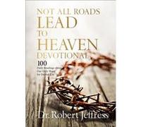 Not All Roads Lead to Heaven Devotional by Dr. Robert Jeffress Dr. Robert Jeffress (Auteur)