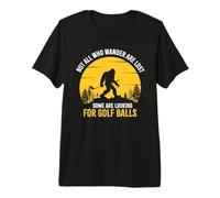 Not All Wanderers are Lost Golf Ball Golf Club Bigfoot T-Shirt Haut de Gamme