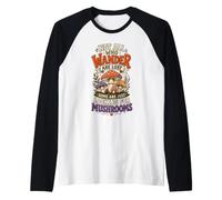 Not All Who Wander are Lost Some are Looking for Mushrooms Manche Raglan