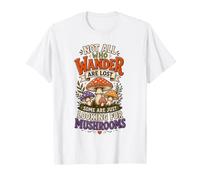 Not All Who Wander are Lost Some are Looking for Mushrooms T-Shirt