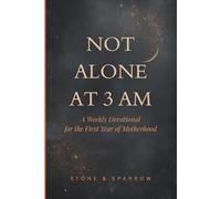 Not Alone at 3 AM: A Weekly Devotional for the First Year of Motherhood