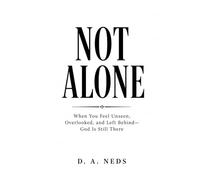 NOT ALONE: When You Feel Unseen, Overlooked, Left Behind- God Is Still There