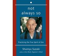 Not Always So: Practicing the True Spirit of Zen - The Final Teachings of Shunryu Suzuki to Empower Your Freedom