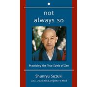 Not Always So: Practicing the True Spirit of Zen