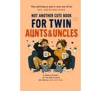 NOT ANOTHER CUTE BOOK FOR TWIN AUNTS&UNCLES: The brutally honest memory-ish book for the aunts & uncles who show up, spoil, and escape