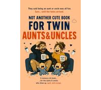 NOT ANOTHER CUTE BOOK FOR TWIN AUNTS&UNCLES: The brutally honest memory-ish book for the aunts & uncles who show up, spoil, and escape