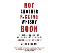 NOT ANOTHER F@CKING WHISKY BOOK: Reflections on a Life of Whisky, Mischief and Mayhem