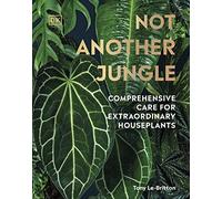 Not Another Jungle: Comprehensive Care for Extraordinary Houseplants