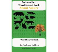 Not Another Word Search About Nature: Fun for all the family ,word puzzle book, inspirational and educational for all ages