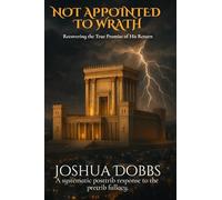 NOT APPOINTED TO WRATH: Recovering the True Promise of His Return