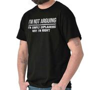 Not Arguing Explaining Why Im Right Funny Womens Or Mens Crewneck Mens Women T Shirt 100% Cotton Tee Manches Courtes(Large)