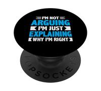 Not Arguing I'm Just Explaining Why I'm Right Dicton Drôle PopSockets PopGrip Adhésif