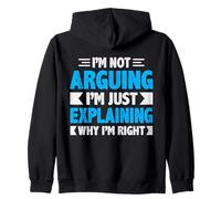 Not Arguing I'm Just Explaining Why I'm Right Dicton Drôle Sweat à Capuche