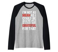 Not As Mean As I Could Be Be Grateful for That - Manche Raglan