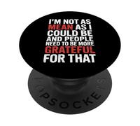 Not As Mean As I Could Be Be Grateful for That - PopSockets PopGrip Adhésif