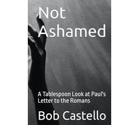 Not Ashamed: A Tablespoon Look at Paul's Letter to the Romans