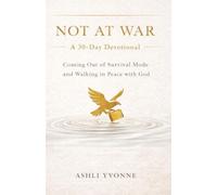 Not At War: A 30-Day Devotional: Coming Out of Survival Mode and Walking in Peace with God