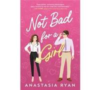 Not Bad for a Girl by Anastasia Ryan Anastasia Ryan (Auteur)