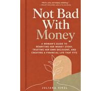 Not bad with Money: A Woman’s Guide to Rewriting Her Story, Trusting Her Own Decisions and Creating a Financial Life That Fits