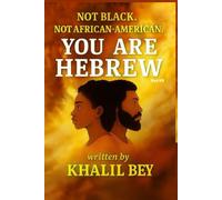 NOT BLACK. NOT AFRICAN-AMERICAN. YOU ARE HEBREW!: The Age of Wisdom & The Universal Covenant
