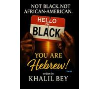 NOT BLACK. NOT AFRICAN-AMERICAN. YOU ARE HEBREW!: The Awakening: The Call to Identity