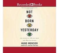 Not Born Yesterday: The Science of Who Trust and What We Believe [Import]