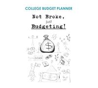 Not Broke, Just Budgeting!: A College Budget Planner for Students to Track Expenses, Save for Goals, and Stay on Top of Money
