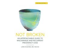 Not Broken: An Approachable Guide to Miscarriage and Recurrent Pregnancy Loss