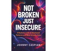 Not Broken Just Insecure: A Realistic Look at Attachment Patterns and What Actually Helps