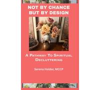 Not by Chance, But by Design: A Pathway to Spiritual Decluttering