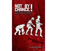 Not by Chance: Shattering the Modern Theory of Evolution