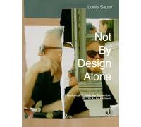 Not By Design Alone: A Scrapbook to Help Me Remember A Life As An Architect