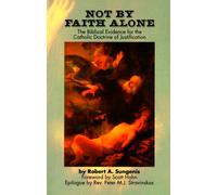 Not by Faith Alone: A Biblical Study of the Catholic Doctrine of Justification