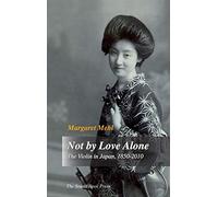 Not by Love Alone: The Violin in Japan, 1850 - 2010