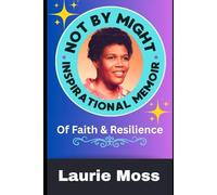 NOT BY MIGHT: An Inspirational Memoir Of Faith And Resilience