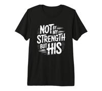 Not by My Strength But His T-Shirt Haut de Gamme