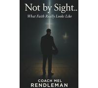 Not by Sight...: What Faith Really Looks Like