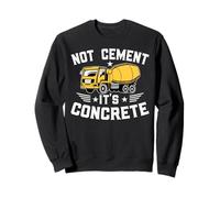 Not Cement It's Concrete for a Construction Truck Driver Sweatshirt