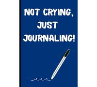 Not Crying, Just Journaling: Funny Gift Journal for Friends, Students, and Family