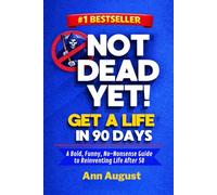 Not Dead Yet! Get a Life in 90 Days