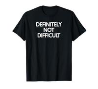 Not Difficult Saying Tshirt Funny Ironic Humor T-Shirt