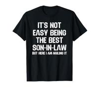 Not Easy Being The Best Son-in-Law But Here I am clouing it T-Shirt