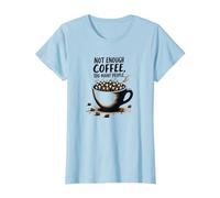 Not Enough Coffee Too Many People Funny Introverti T-Shirt, Femme, Bleu Céleste, XS