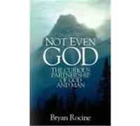 Not Even God: The Curious Partnership of God and Man Rocine, Bryan (Auteur)
