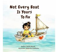 Not Every Boat Is Yours To Fix: A Children's Story About Empathy, Boundaries, and Self-Worth