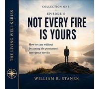 Not Every Fire Is Yours How to Care Without Becoming the Permanent Emergency Service - William R. Stanek - Stanek & Associates Press - ebook (ePub) - Livre
