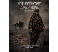 Not Everyone Comes Home: An RAF Engineer Officer at War (Iraq 2003)