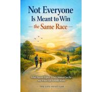 Not Everyone Is Meant to Win the Same Race: What Parents Expect, What Children Can Do-and Where Life Actually Works